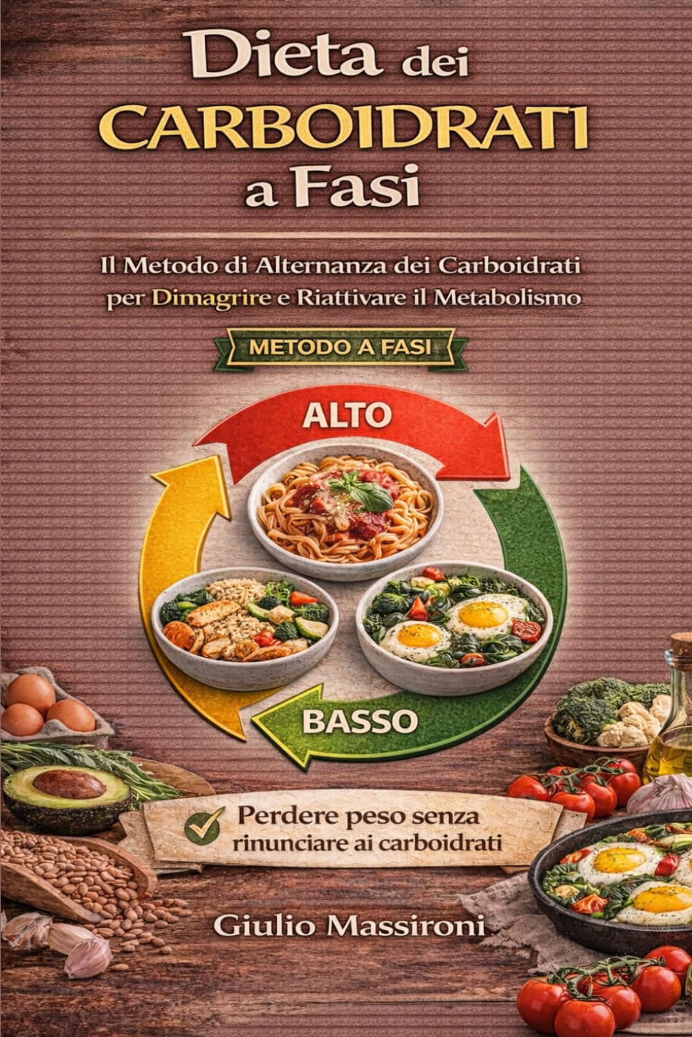 Dieta dei Carboidrati a Fasi: Il Metodo di Alternanza dei Carboidrati per Dimagrire e Riattivare il Metabolismo