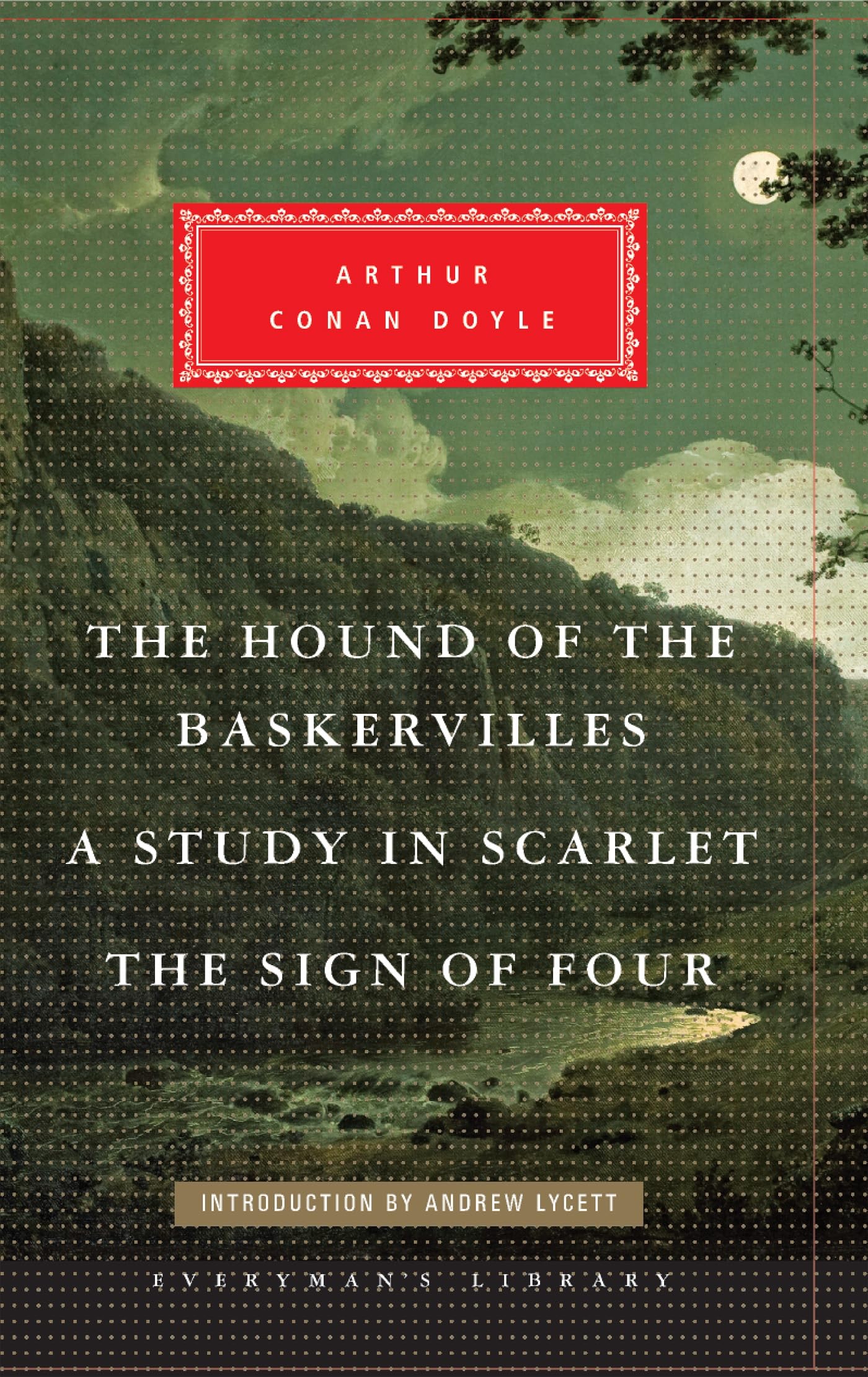 The Hound of the Baskervilles, A Study in Scarlet, The Sign of Four: Arthur Conan Doyle (Everyman's Library CLASSICS)