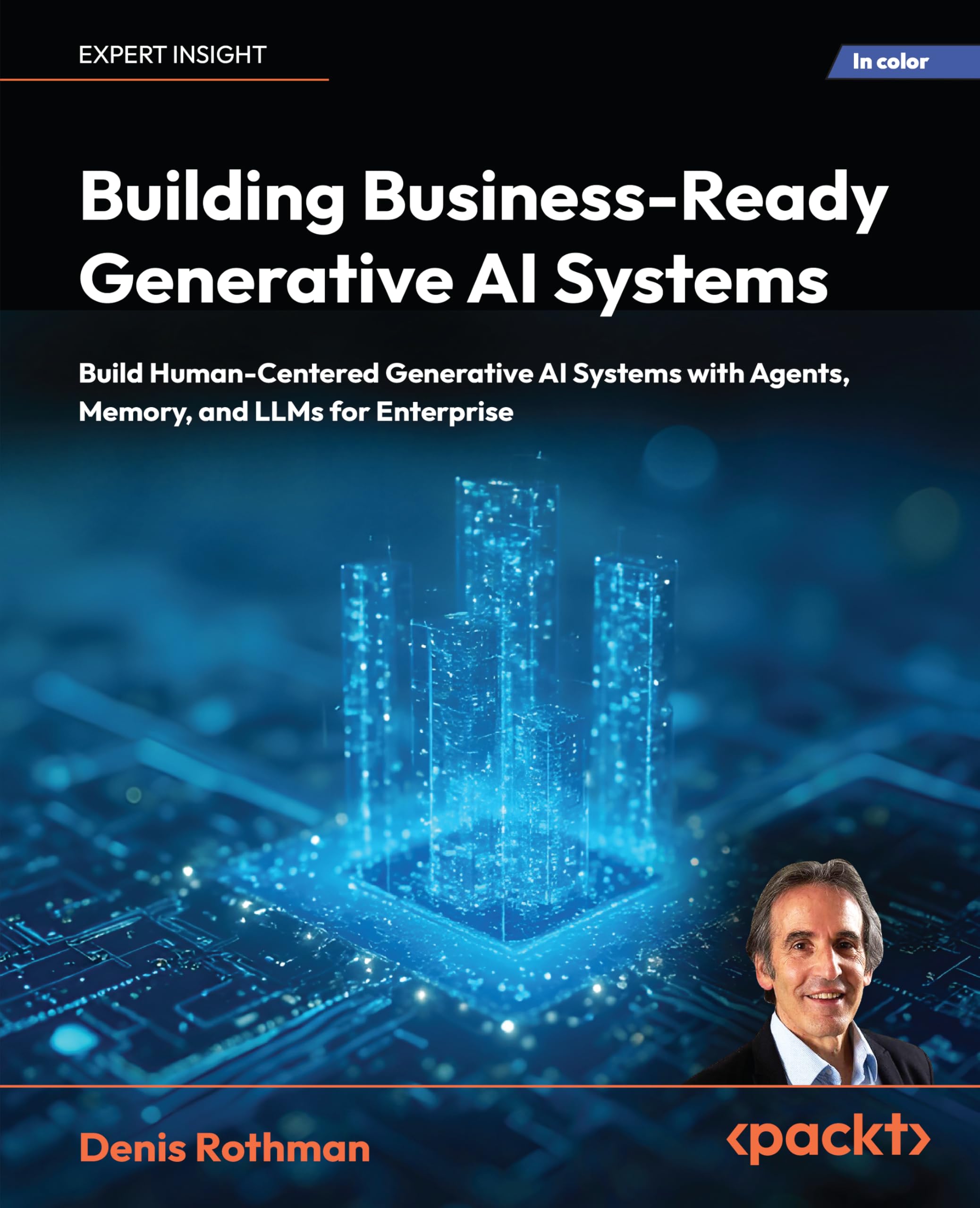 Building Business-Ready Generative AI Systems: Build Human-Centered AI Systems with Context Engineering, Agents, Memory, and LLMs for Enterprise
