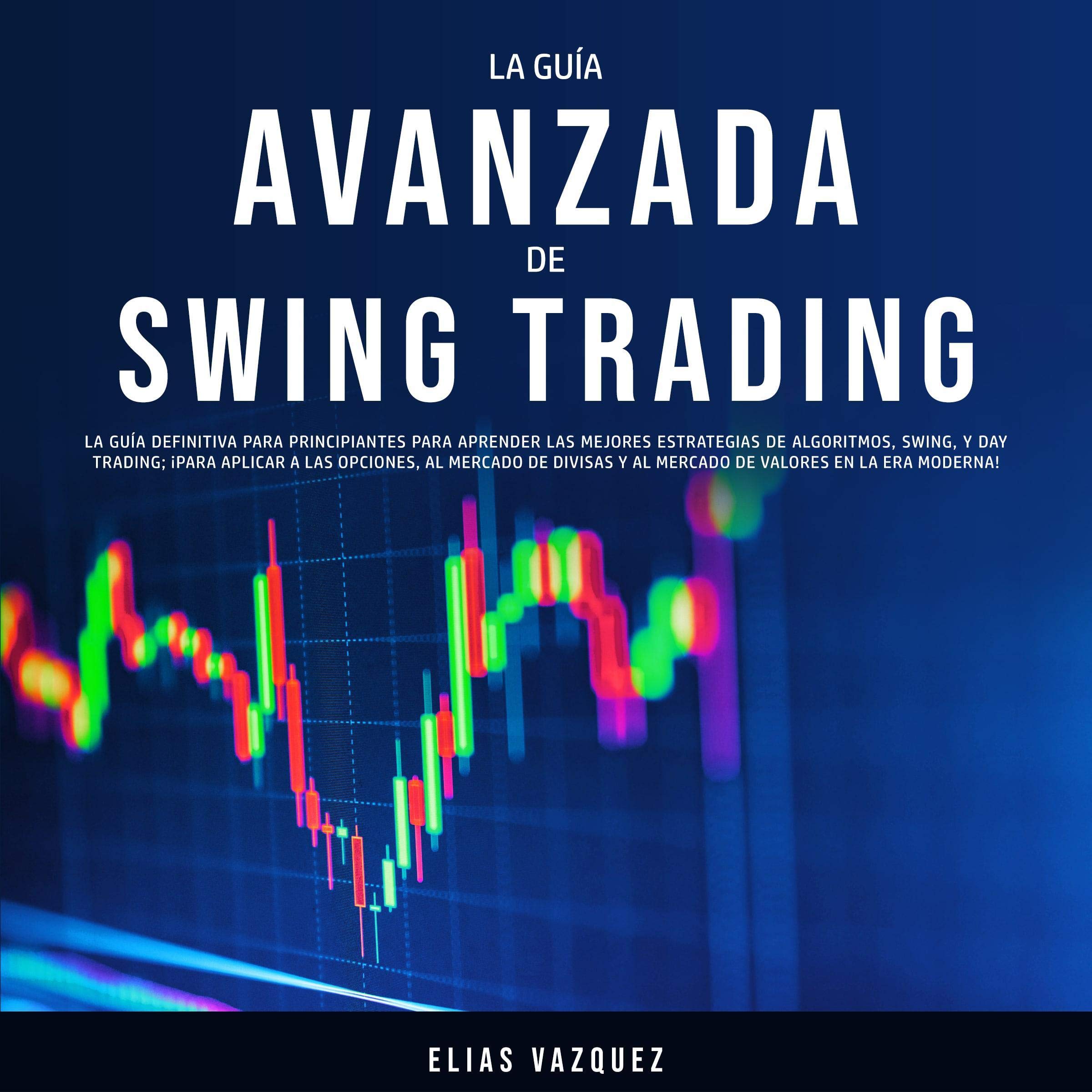 La Guía Avanzada de Swing Trading [The Advanced Swing Trading Guide]