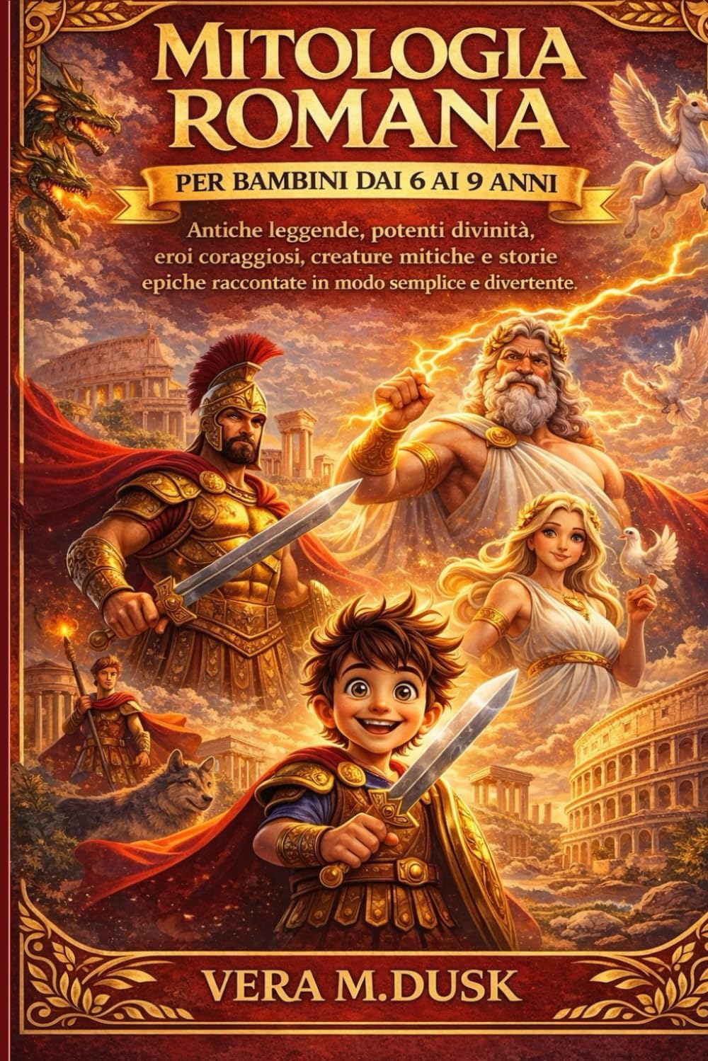 MITOLOGIA ROMANA PER BAMBINI DAI 6 AI 9 ANNI: Antiche leggende, potenti divinità, eroi coraggiosi, creature mitiche e storie epiche raccontate in modo semplice e divertente