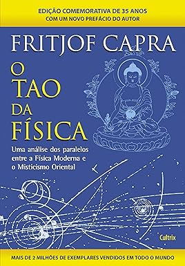 (CAPRA, Fritjof, 1983) O Tao da Física: Paralelo Entre Física Moderna e Misticismo Oriental