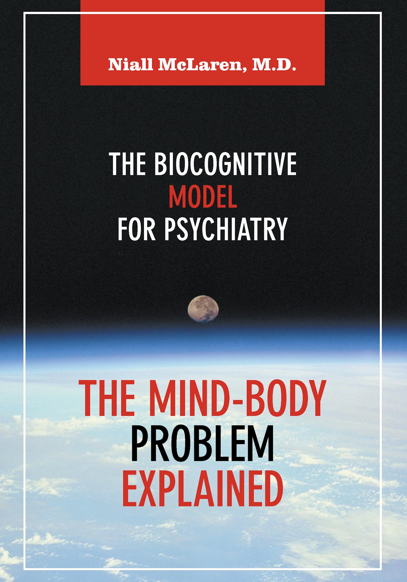The Mind-Body Problem Explained: The Biocognitive Model for Psychiatry