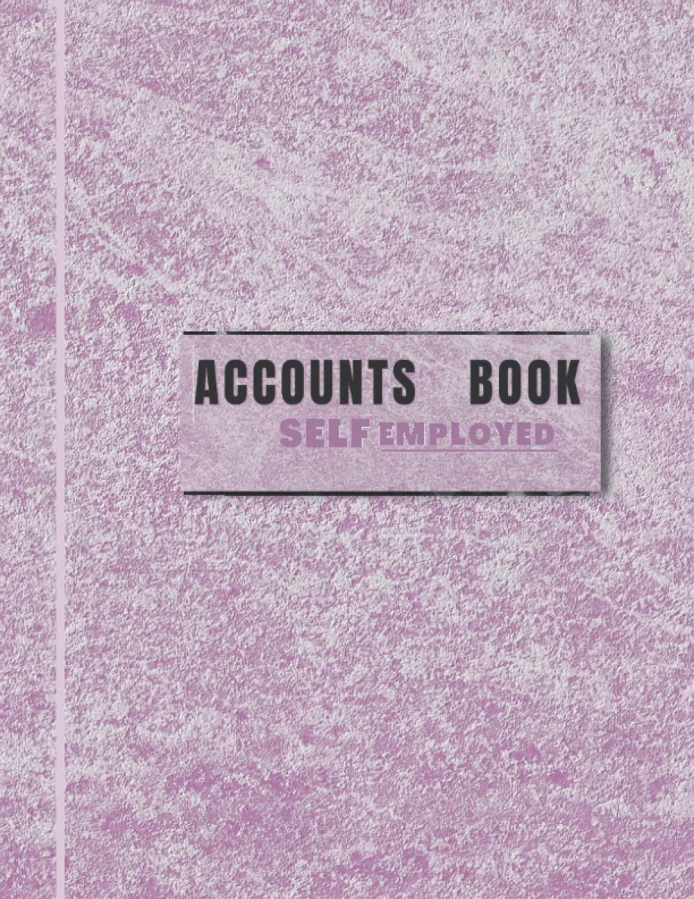 Self Employed Accounts Book: For Business Owners | Income And Expense Log Book | Simple Bookkeeping Record Book - Log Over 3000 Transactions (A4)