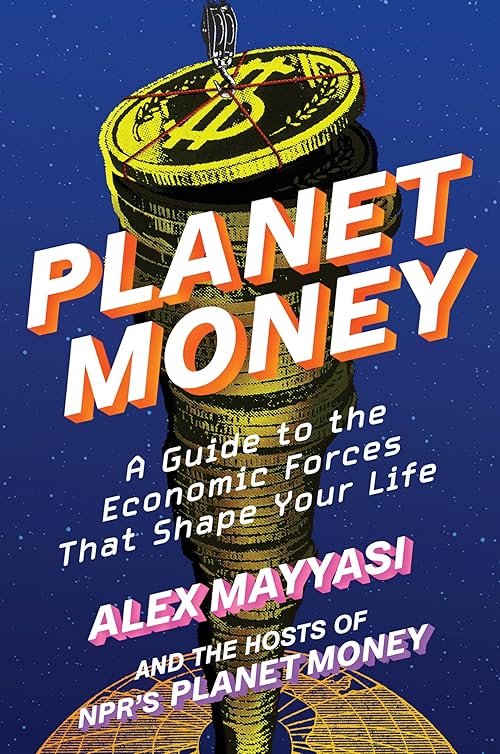 Planet Money: A Guide to the Economic Forces That Shape Your Life