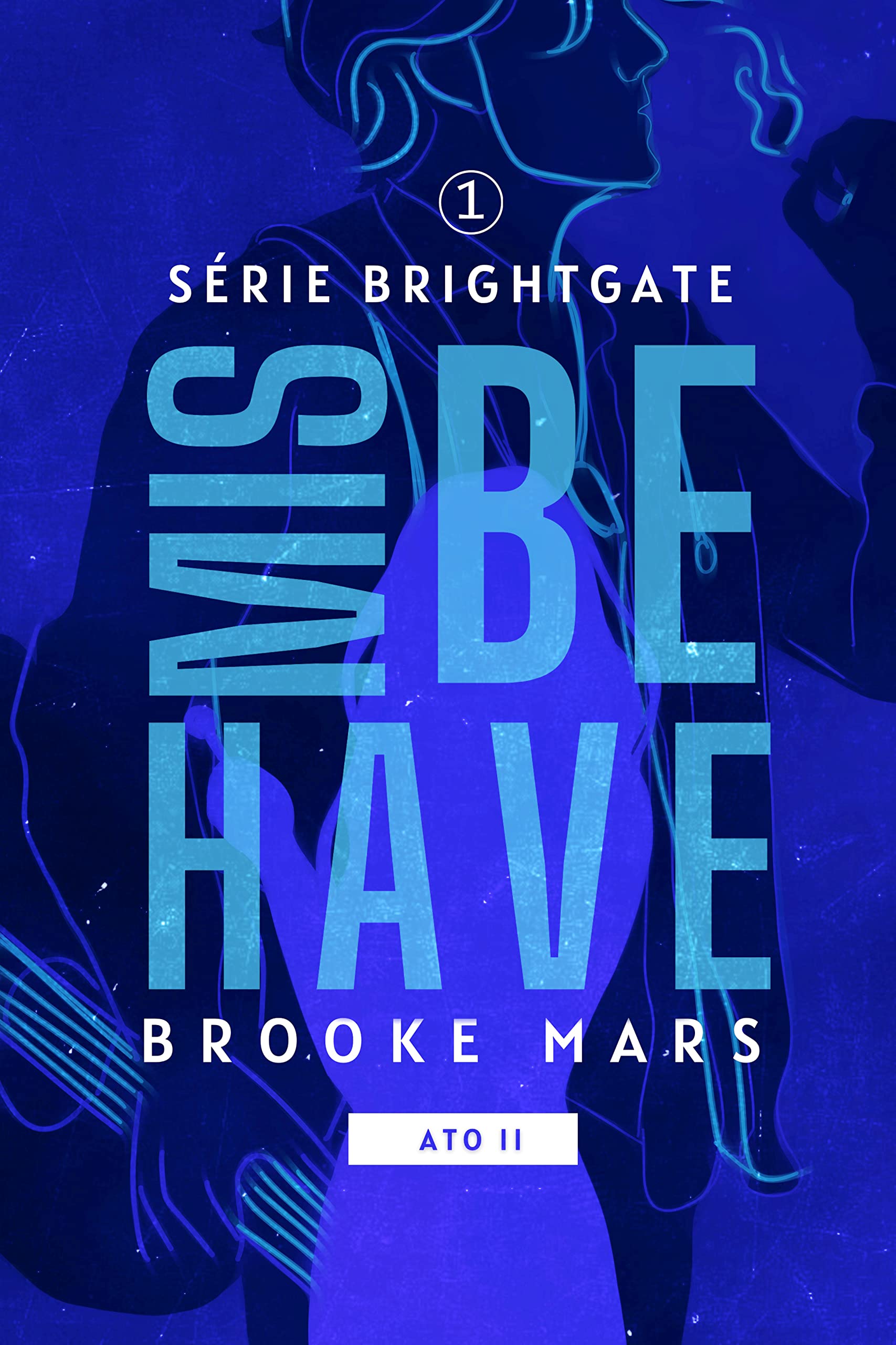 MISBEHAVE (ATO II) (BRIGHTGATE Livro 2)
