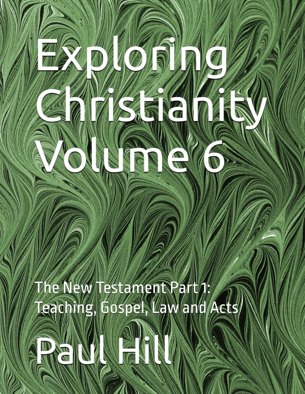 Exploring Christianity Volume 6: The New Testament Part 1: Teaching, Gospel, Law and Acts