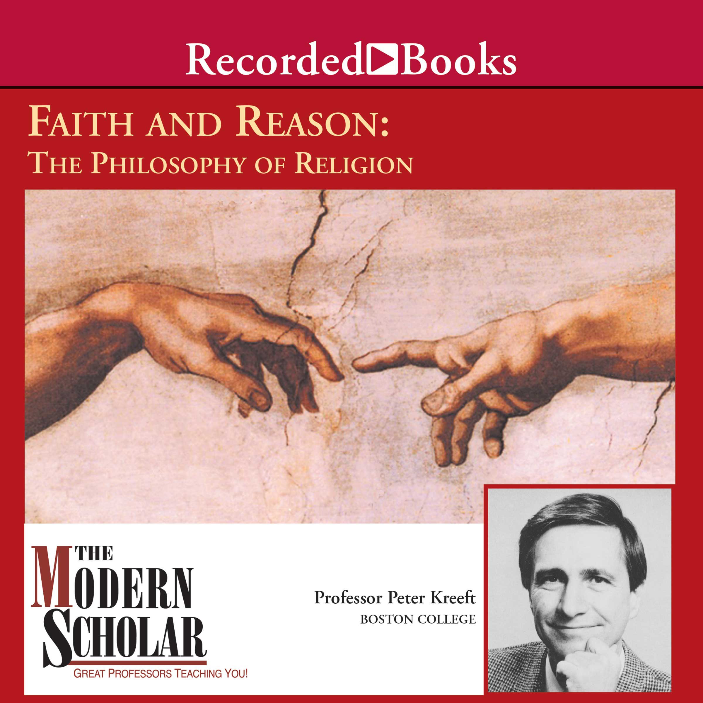 Cover art for The Modern Scholar: Faith and Reason: The Philosophy of Religion