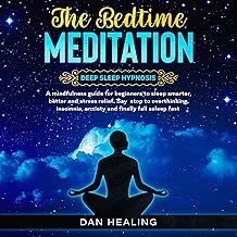 The Bedtime Meditation: Deep Sleep Hypnosis: A Mindfulness Guide for Beginners to Sleep Smarter, Better and Stress Relief: Say Stop to Overthinking, Insomnia, Anxiety and Finally Fall Asleep Fast