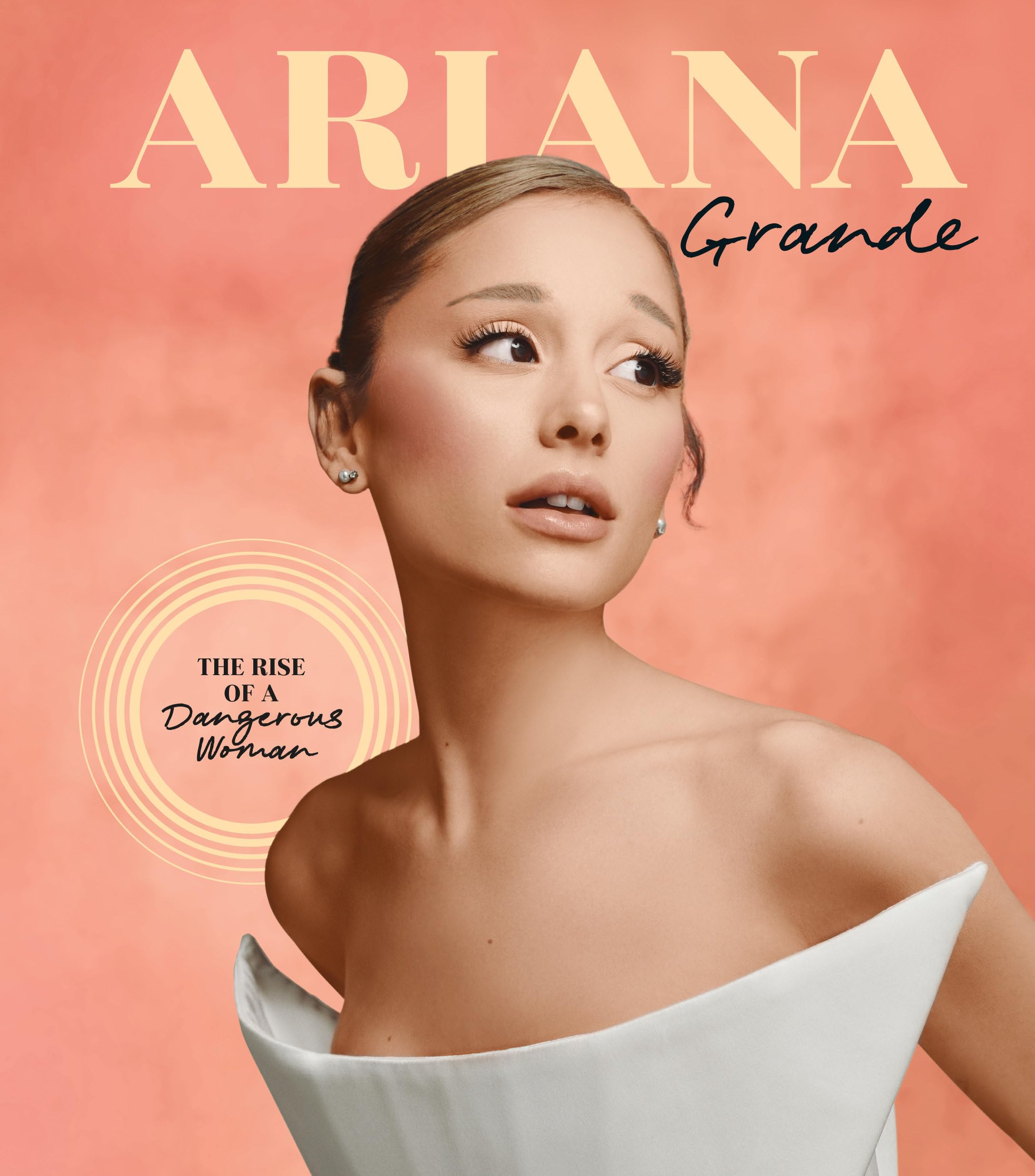 Ariana Grande: The Rise of a Dangerous Woman (Spotlight on a Legend)