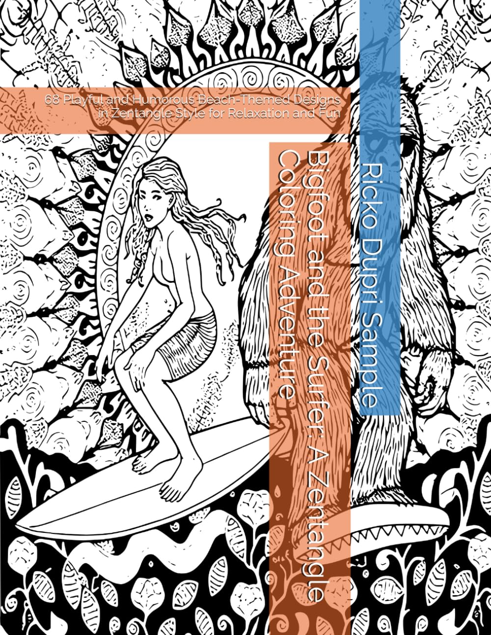 Bigfoot and the Surfer: A Zentangle Coloring Adventure: 68 Playful and Humorous Beach-Themed Designs in Zentangle Style for Relaxation and Fun