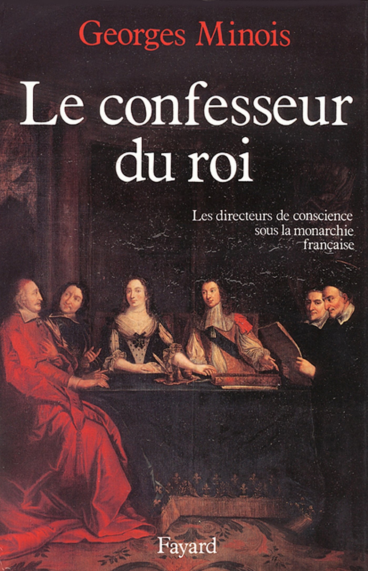 Le Confesseur du Roi: Les directeurs de conscience sous la monarchie française (Grandes études historiques) (French Edition)