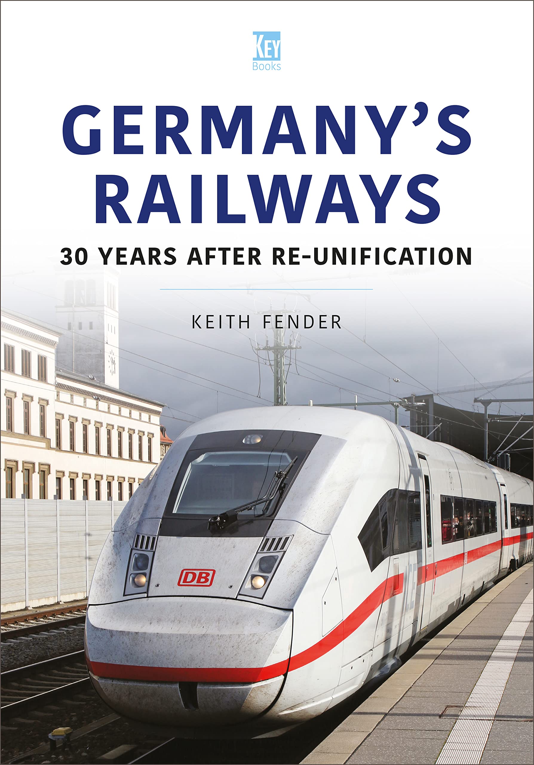 Germany's Railways: 30 Years After Re-Unification (World's Railway, 3)