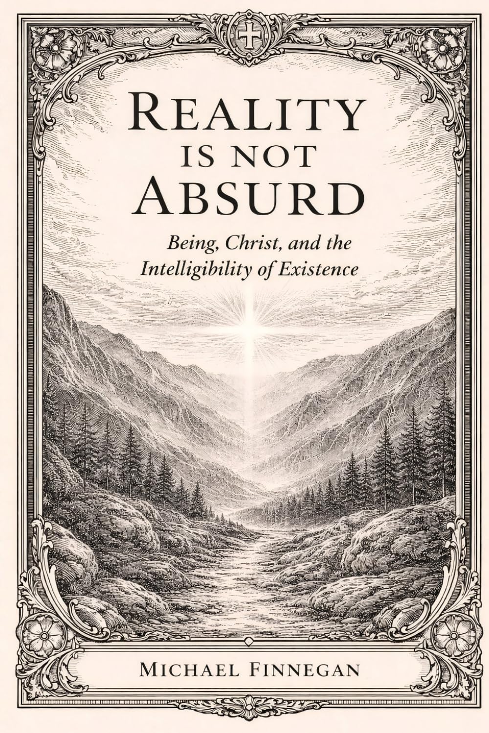 REALITY IS NOT ABSURD: Being, Christ, and the Intelligibility of Existence
