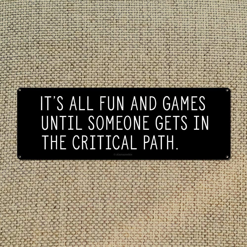 It's All Fun and Games Until Someone Gets in the Critical Path, 4.25 x 11.5 Inch Aluminum Sign, Cubicle Decor & Accessories for Cube or Office, Project Manager, Coworker, Boss Gifts AL-0412-RK3085