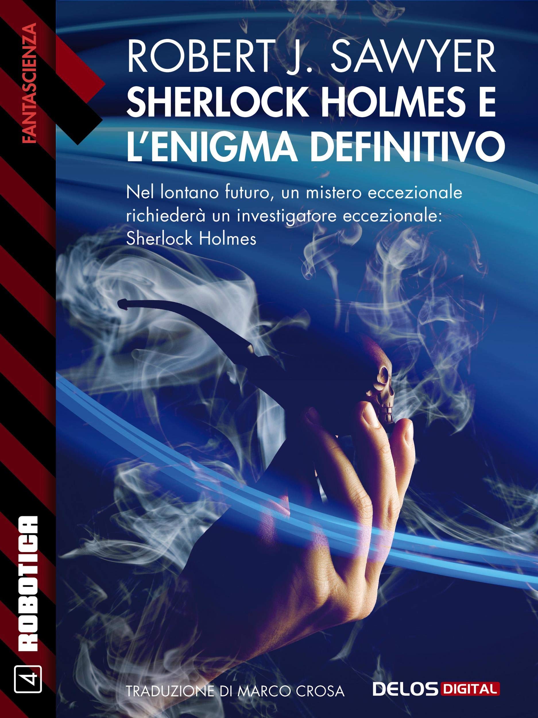 Sherlock Holmes e l'enigma definitivo (Robotica Vol. 4) (Italian Edition)