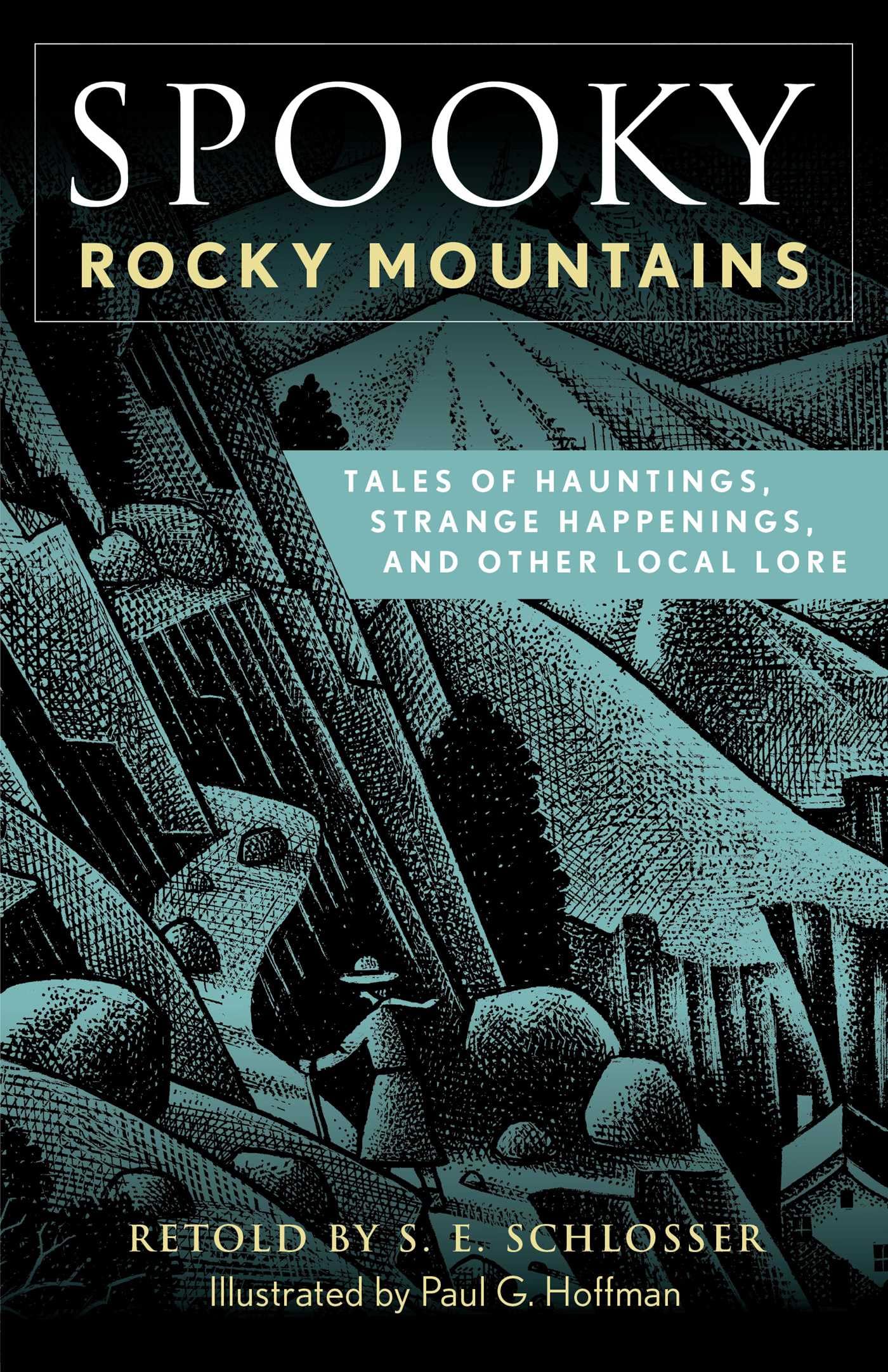 Spooky Rocky Mountains: Tales of Hauntings, Strange Happenings, and Other Local Lore