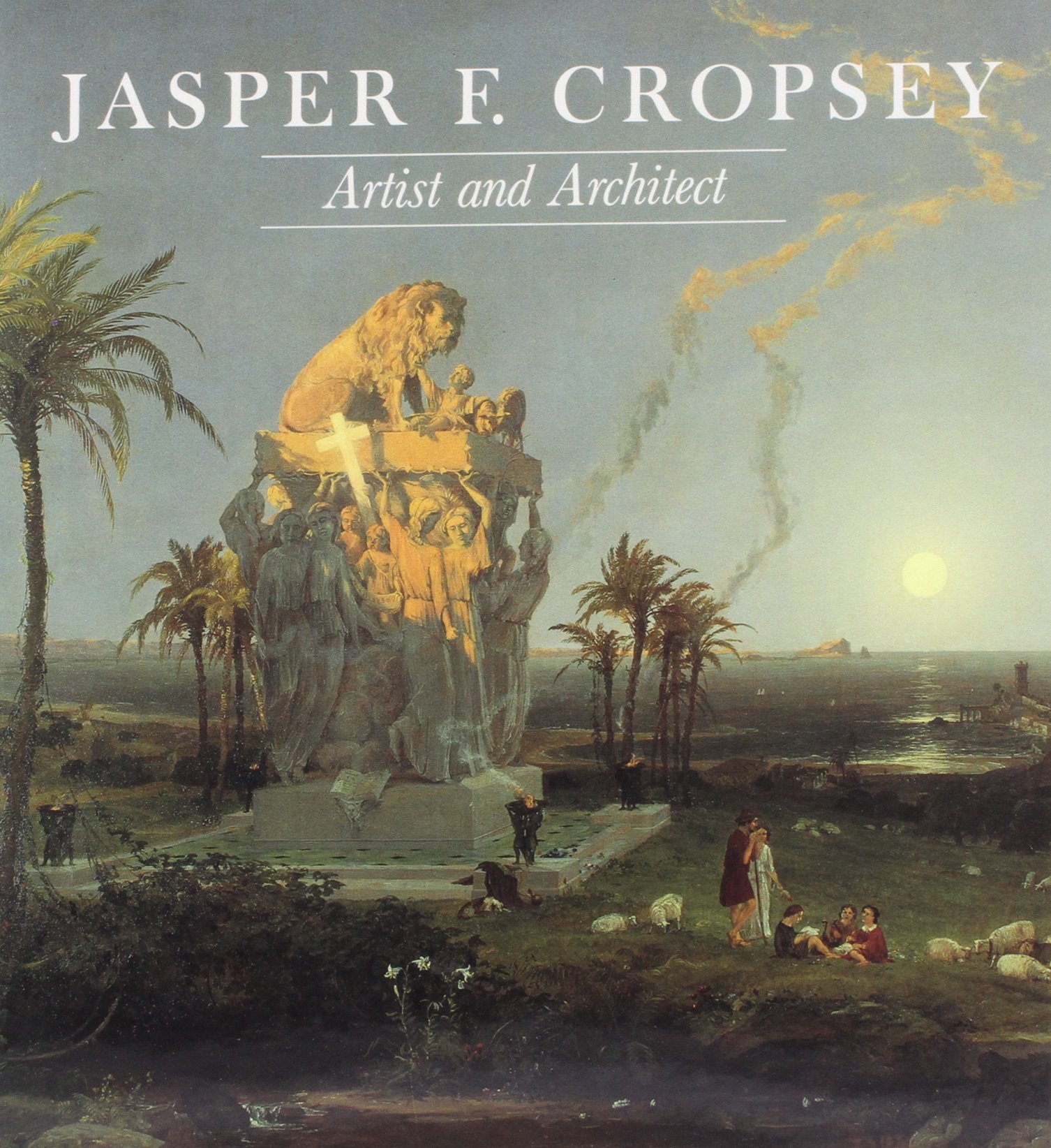 Jasper F. Cropsey: Artist and Architect (New-York Historical Society)