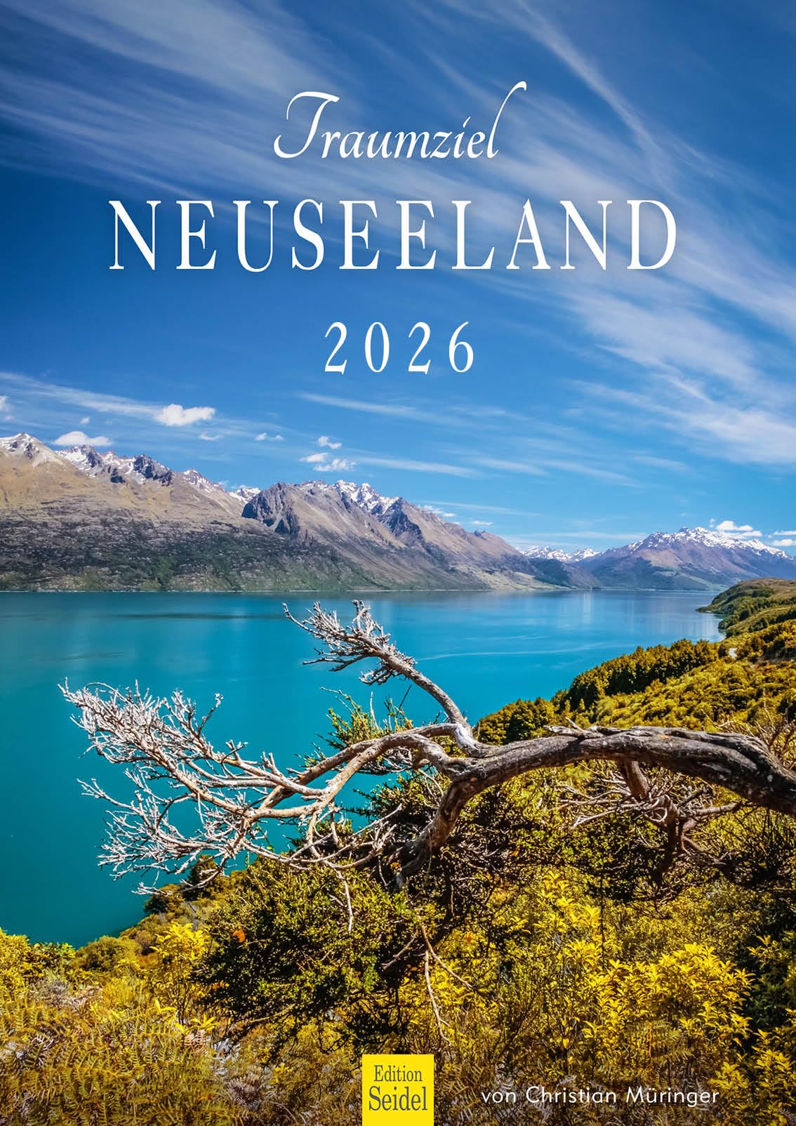 Edition Seidel Premium Kalender Traumziel Neuseeland 2026 Format DIN A3 Wandkalender Pazifik New Zealand Südinsel Nordinsel Nationalpark Christian Müringer