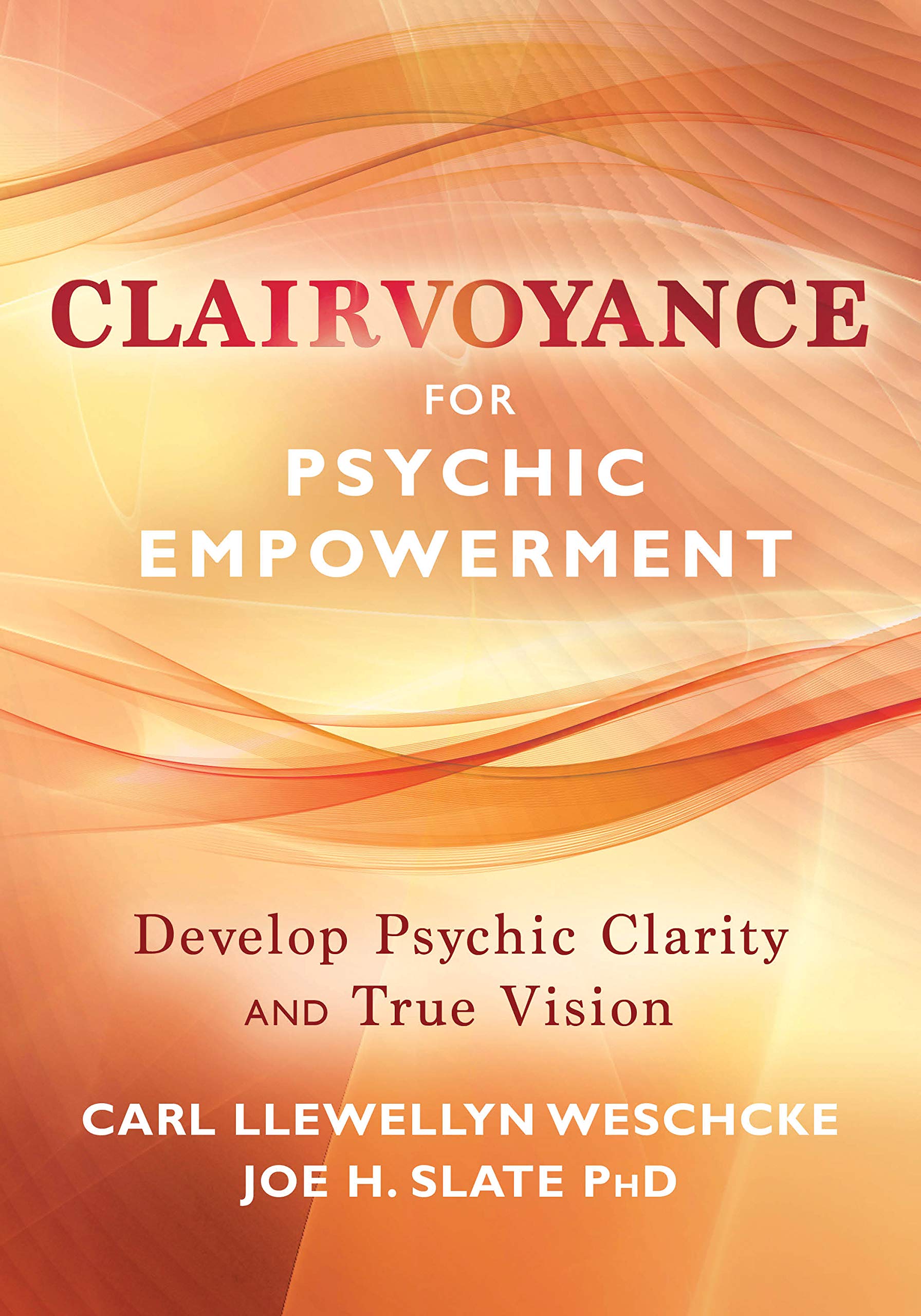 Clairvoyance for Psychic Empowerment: The Art & Science of "Clear Seeing"  Past the Illusions of Space & Time & Self-Deception: Weschcke, Carl  Llewellyn, Slate, Joe H.: 9780738733470: Books - Amazon.ca