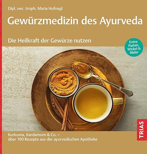 Gewürzmedizin des Ayurveda. Die Heilkraft der Gewürze nutzen: Kurkuma, Kardamom &amp; Co. - über 100 Rezepte aus der ayurvedischen Apotheke. Extra: Pasten, Wickel &amp; Bäder