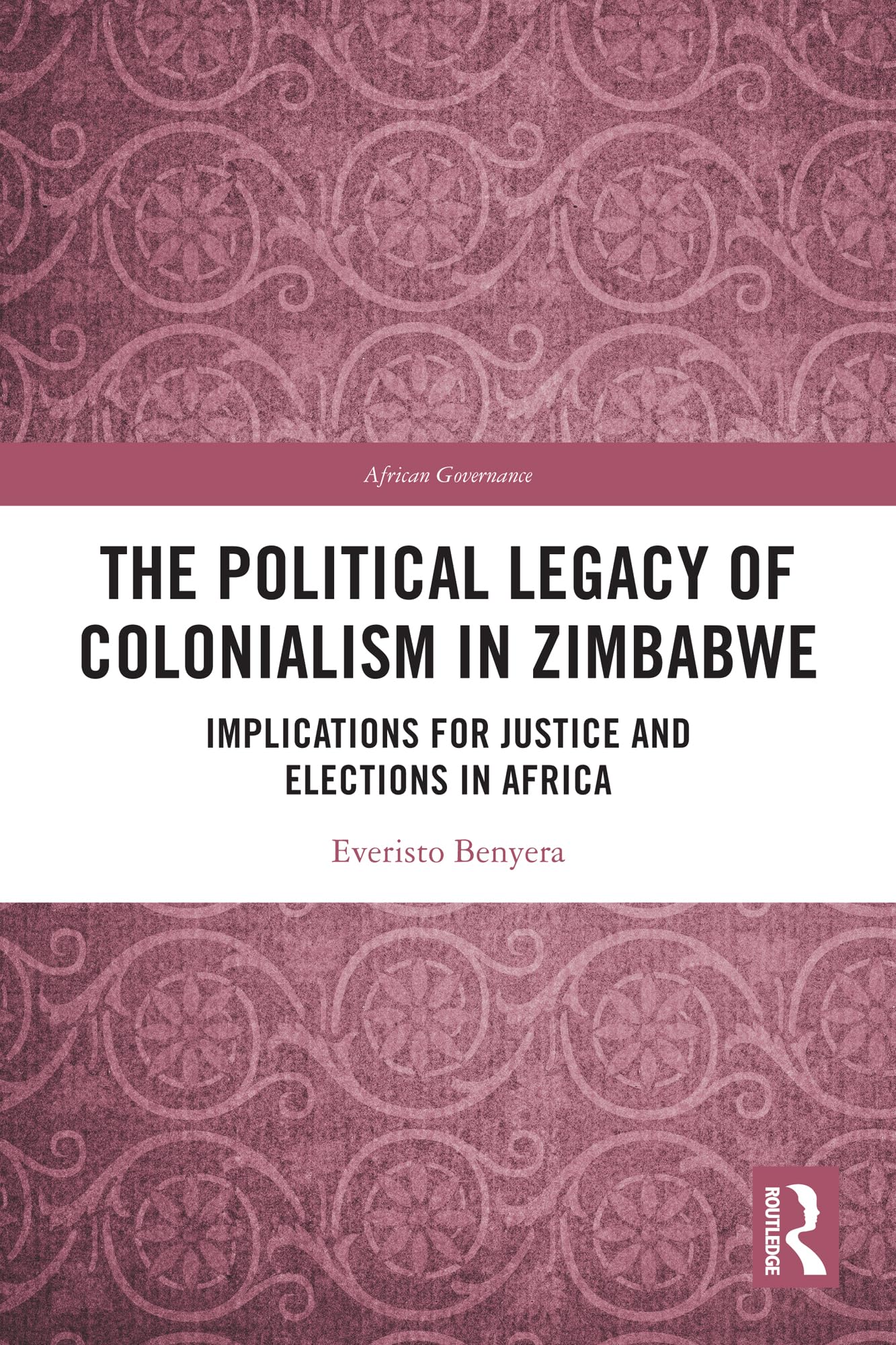 The Political Legacy of Colonialism in Zimbabwe: Implications for Justice and Elections in Africa (African Governance)