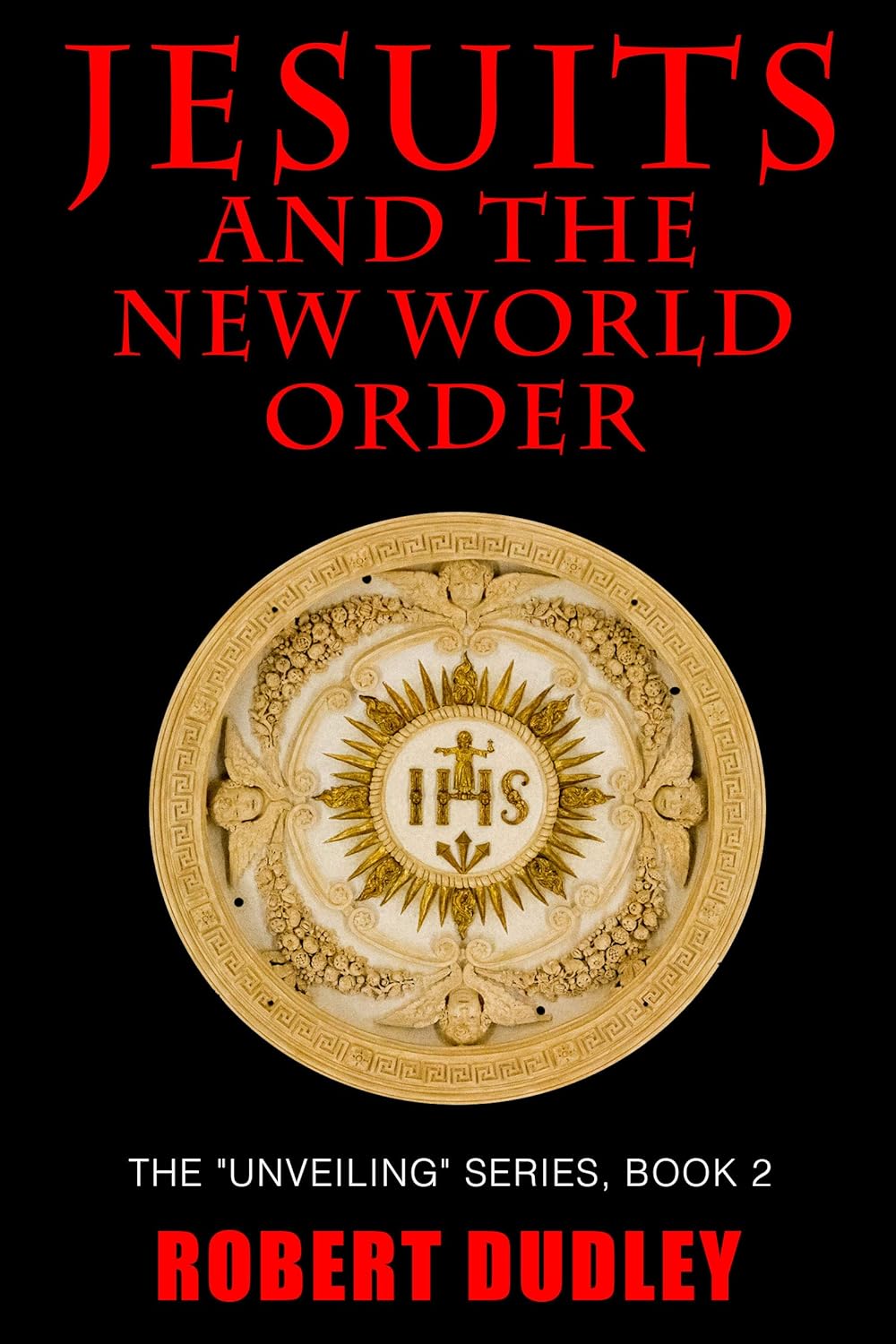 Jesuits and the New World Order (The Unveiling Collection