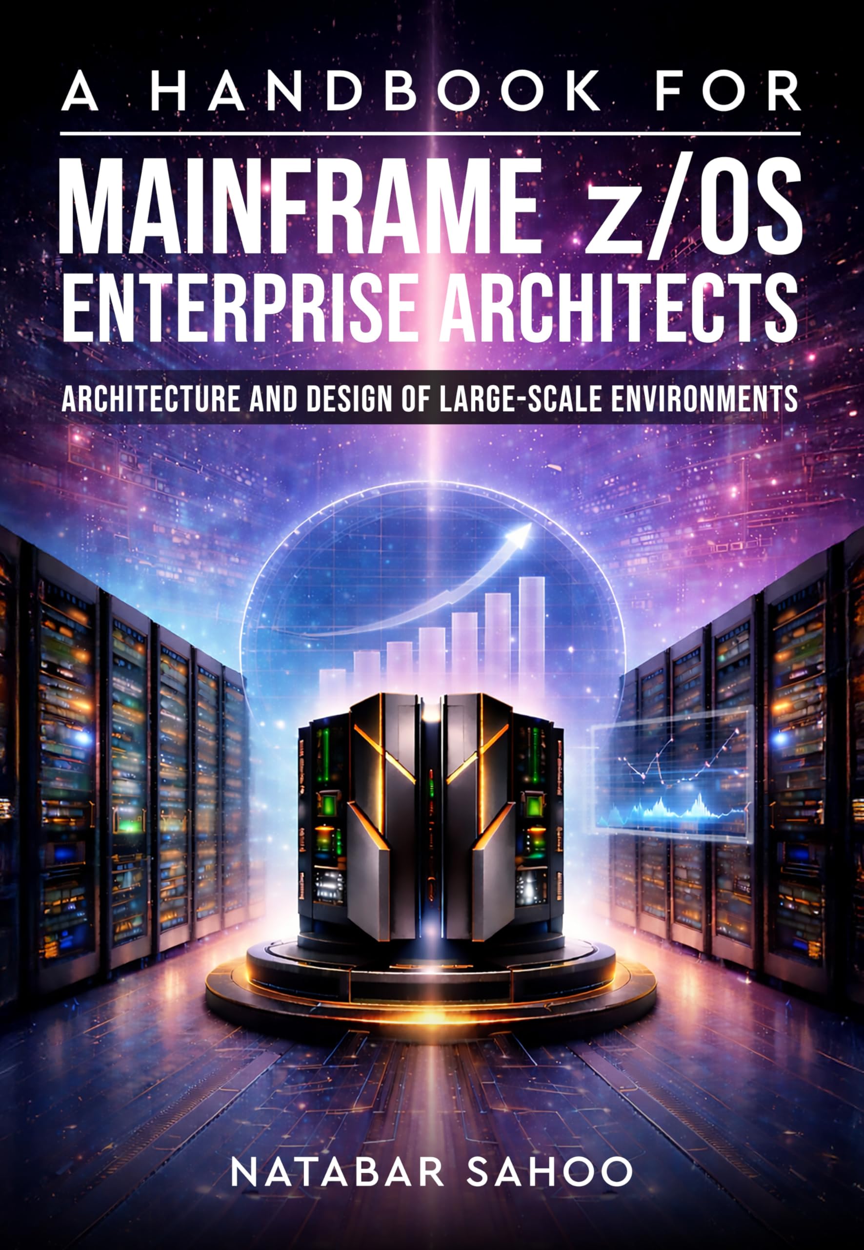 A Handbook for Mainframe z/OS Enterprise Architects - Architecture and Design of Large-Scale Environments