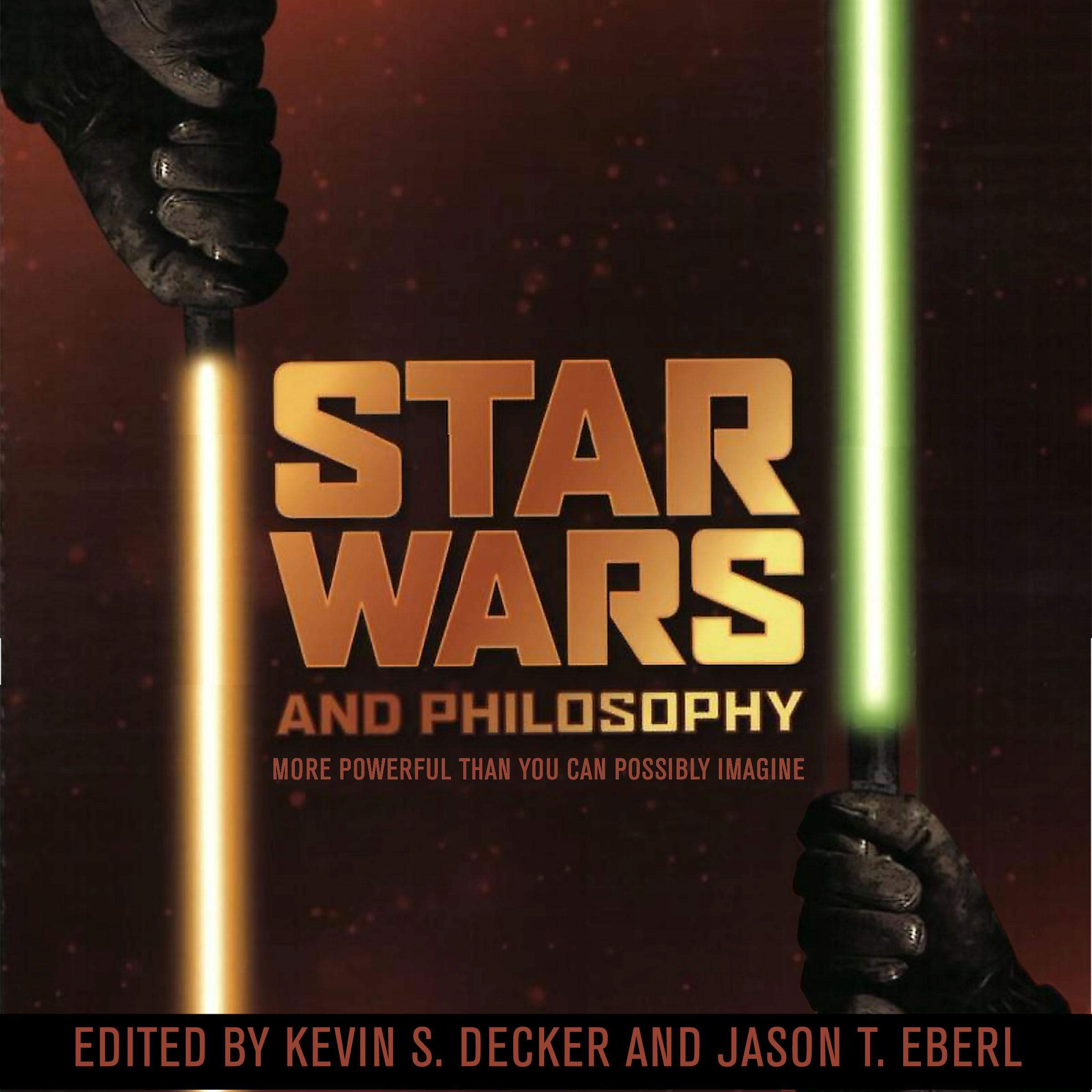 Star Wars and Philosophy: More Powerful than You Can Possibly Imagine: Popular Culture and Philosophy