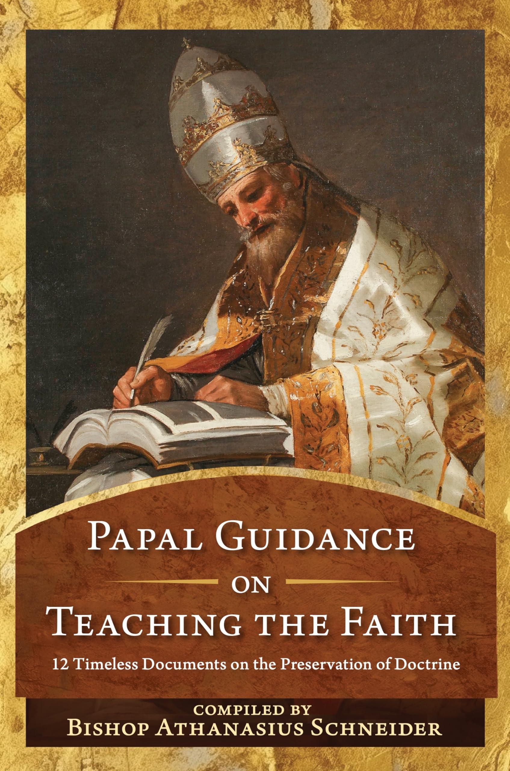 Papal Guidance on Teaching the Faith: 12 Timeless Documents on the Preservation of Doctrine