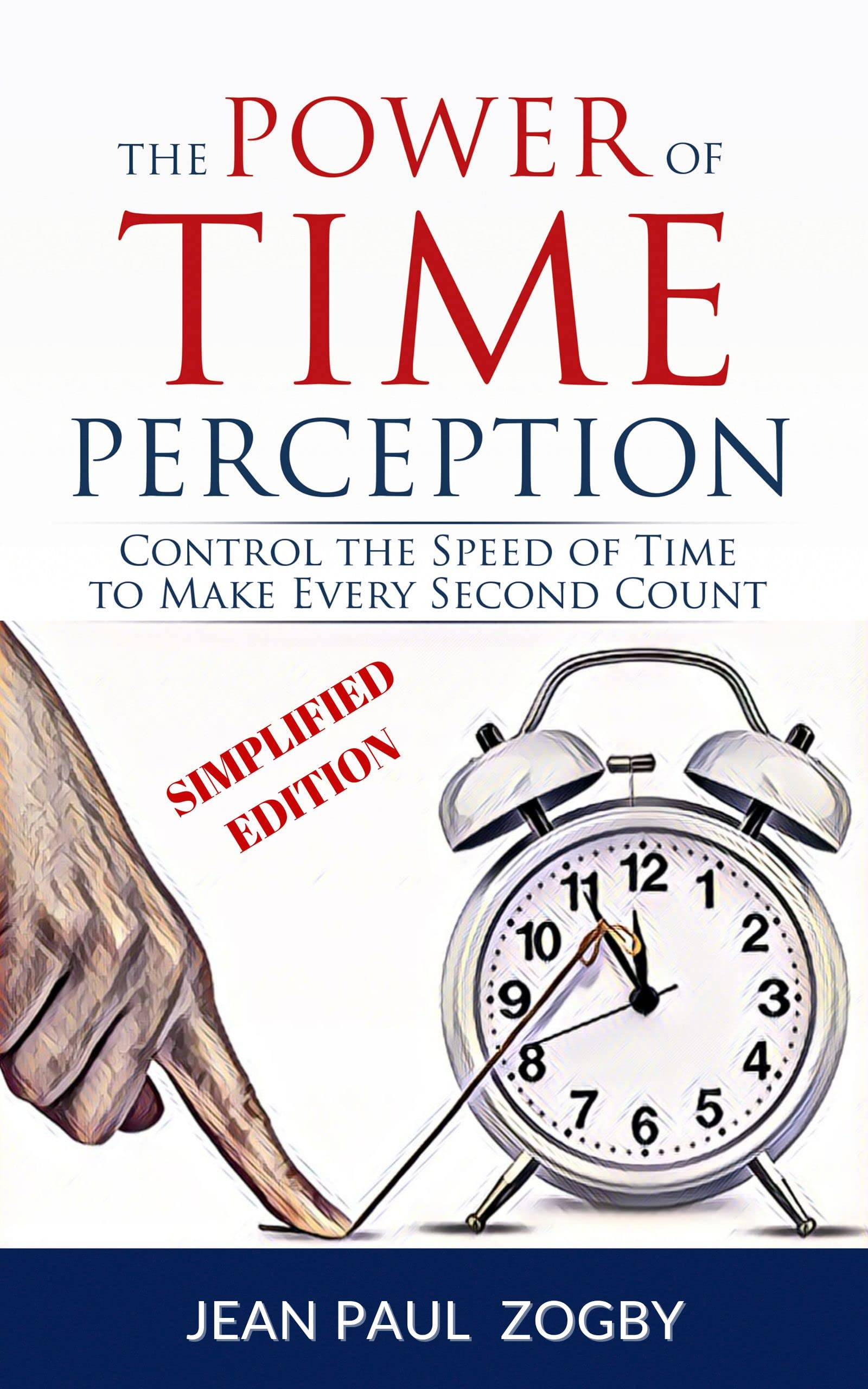 Slow Down Time - The Power of Time Perception: Learn how the mind works to slow down time, enjoy life, and make the most out of it (The Art of Living Book Series 1)