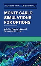 Monte Carlo Simluations for Options: Unlocking Precision in Financial Forecasting With Python (Options Pricing with Python Book 2)