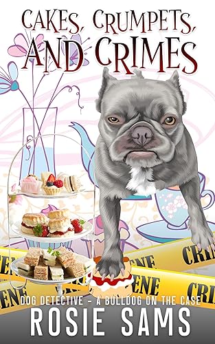 Cakes, Crumpets, and Crimes (Dog Detective - A Bulldog on the Case Cozy Mystery Book 9)