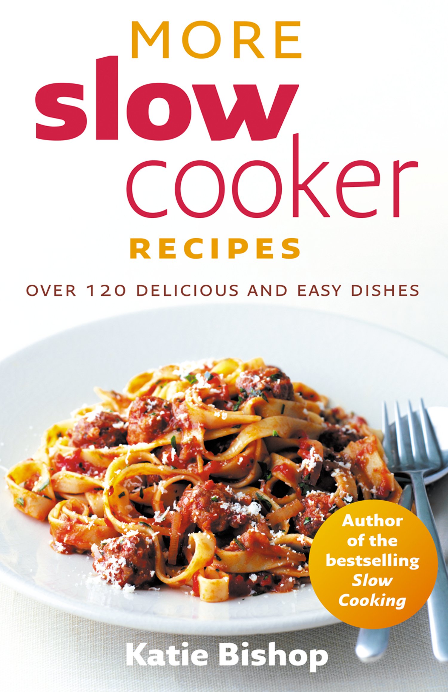 More Slow Cooker Recipes: An Easy Cookbook of Family Crock-Pot Meals and Simple Desserts