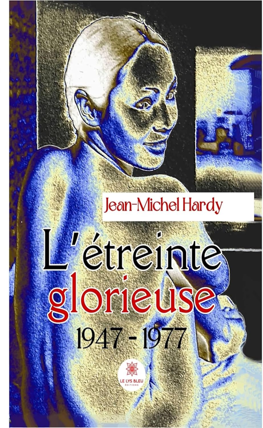 L’étreinte glorieuse: 1947 – 1977 (French Edition)