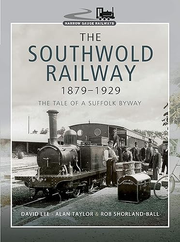 The Southwold Railway 1879-1929: The Tale of a Suffolk Byway (Narrow Gauge Railways)