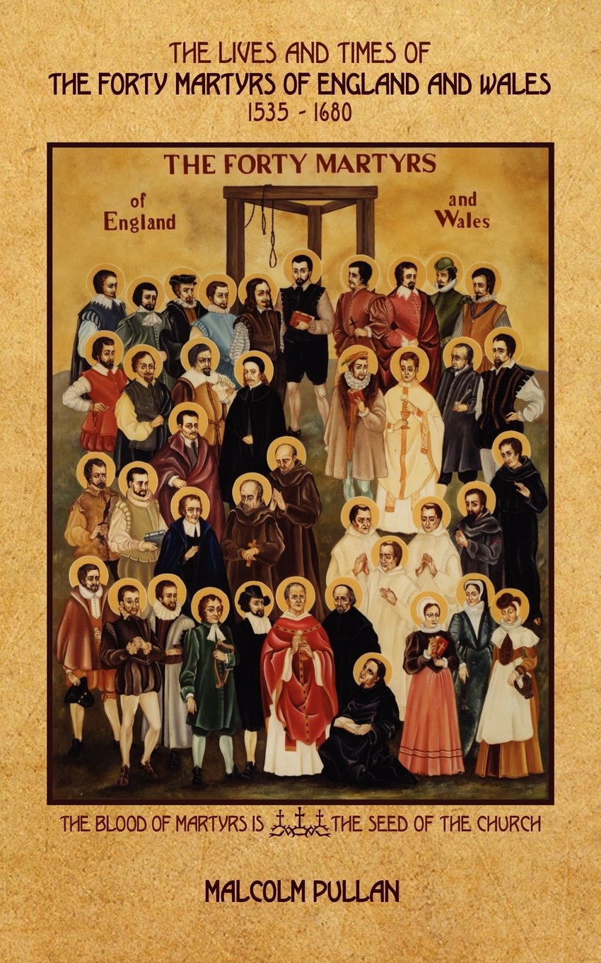 The Lives and Times of Forty Martyrs of England and Wales 1535-1680