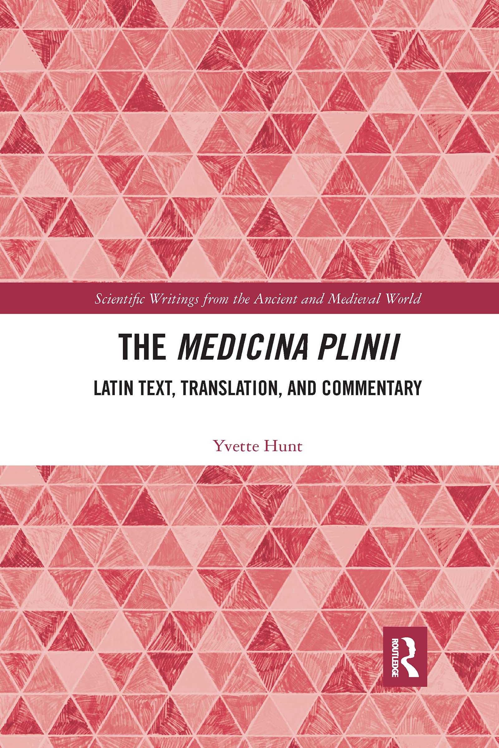 The Medicina Plinii: Latin Text, Translation, and Commentary (Scientific Writings from the Ancient and Medieval World)