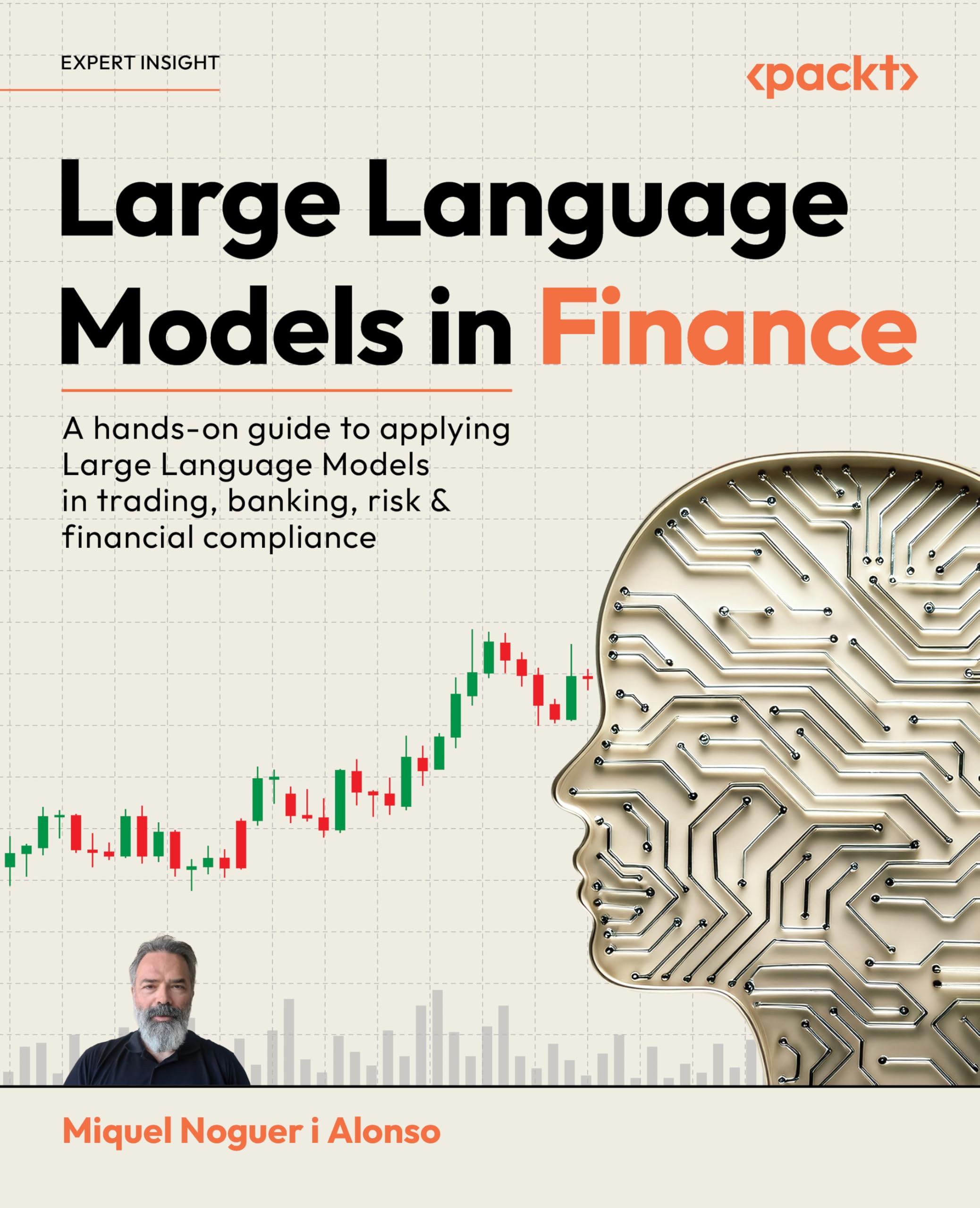 Large Language Models in Finance: A hands-on guide to applying Large Language Models in trading, banking, risk & financial compliance