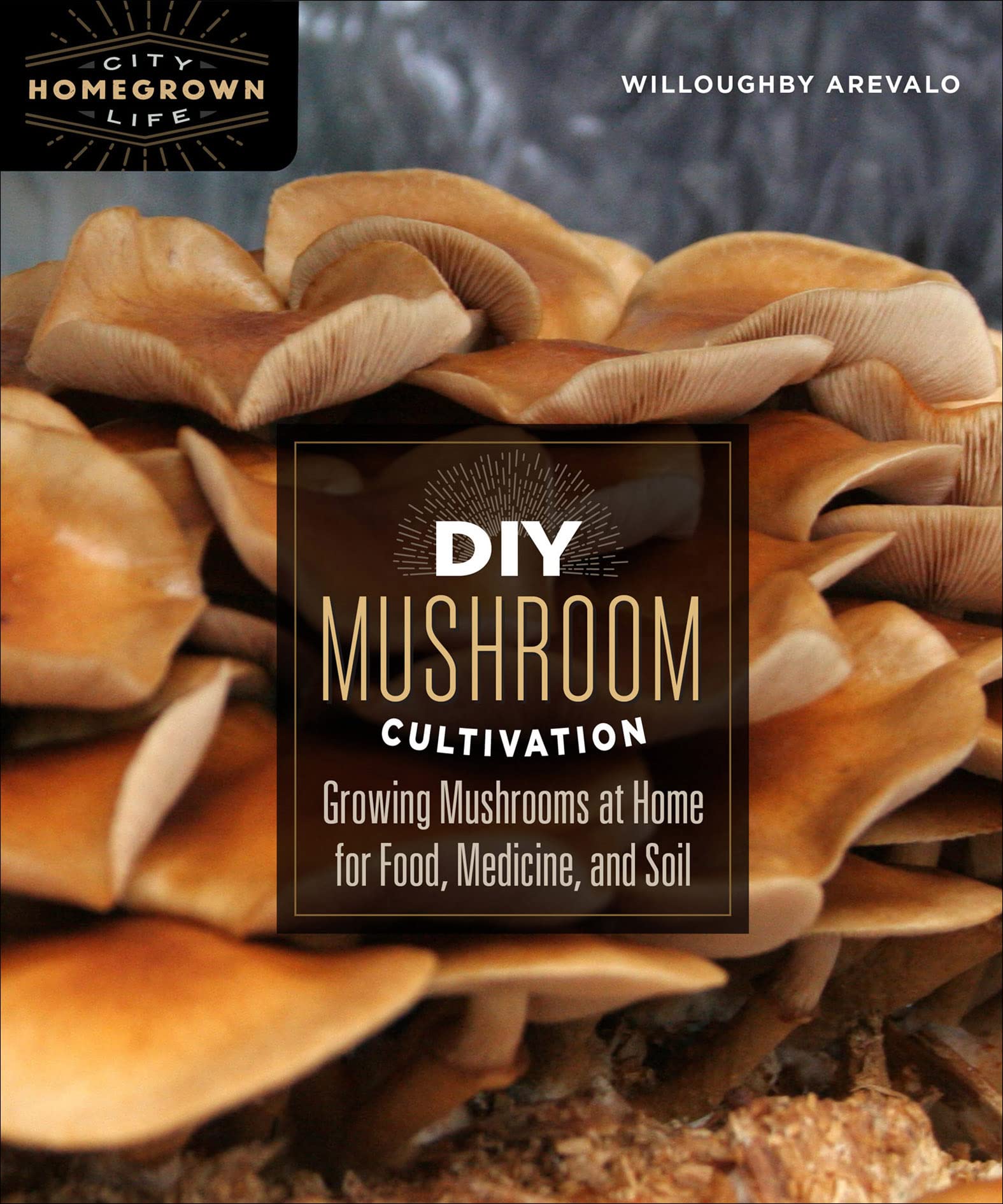 DIY Mushroom Cultivation: Growing Mushrooms at Home for Food, Medicine, and Soil (Homegrown City Life)