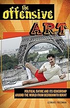 The Offensive Art: Political Satire and Its Censorship around the World from Beerbohm to Borat