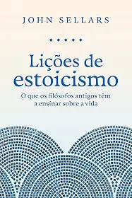 Lições de estoicismo: O que os filósofos antigos têm a ensinar sobre a vida