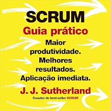 Scrum: guia prático: Maior produtividade. Melhores resultados. Aplicação imediata.