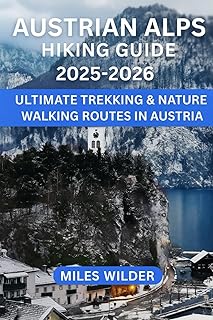 AUSTRIAN ALPS HIKING GUIDE 2025–2026: Ultimate Trekking & Nature Walking Routes in Austria (TRAILBLAZERS SERIES)