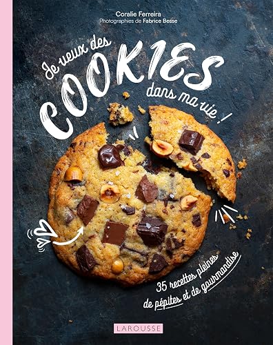 Je veux des cookies dans ma vie !: 35 recettes pleines de pépites et de gourmandise