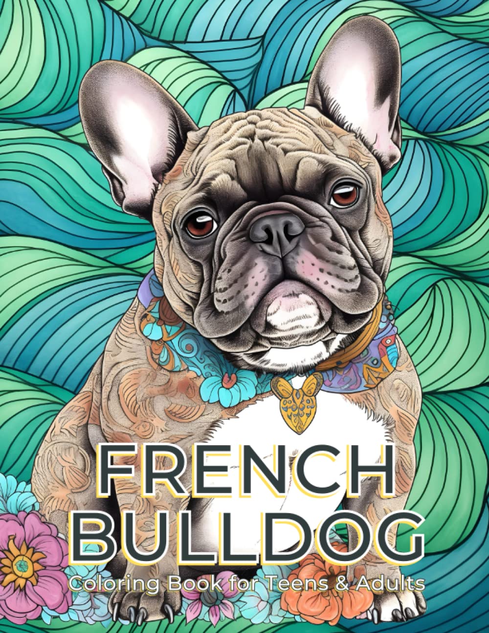 French Bulldog Coloring Book for Teens & Adults: Relaxation & stress relief coloring pages