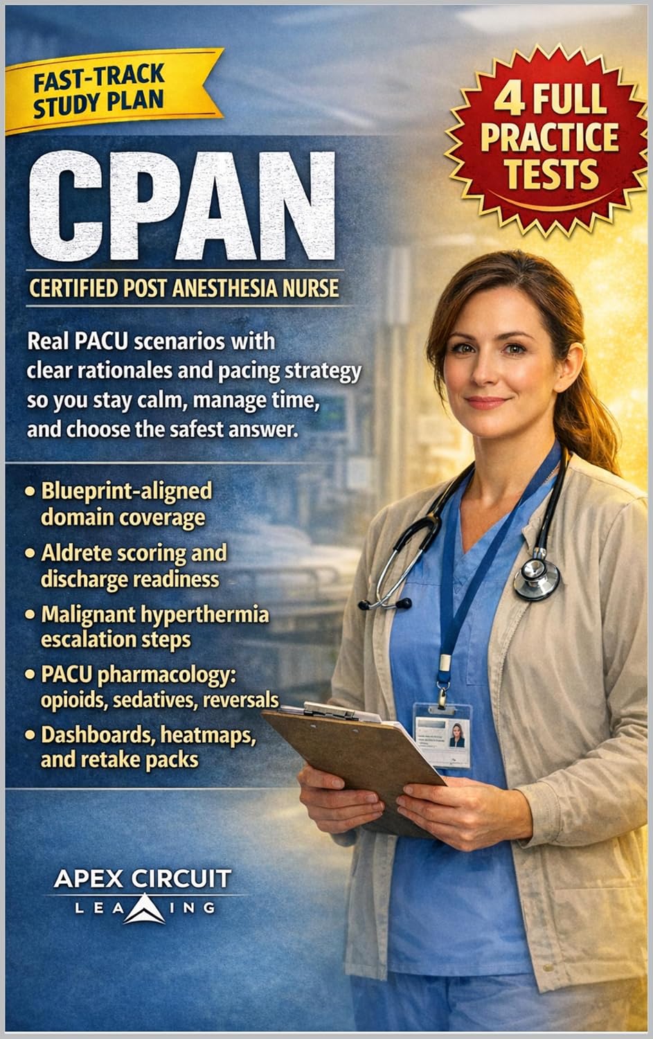 CPAN CERTIFIED POST ANESTHESIA NURSE PRACTICE EXAMS: A practice-first, PACU-focused study system with full-length exam simulations, clear rationales, and retake workflows