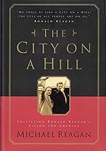 The City on a Hill: Fulfilling Ronald Reagan's Vision for America
