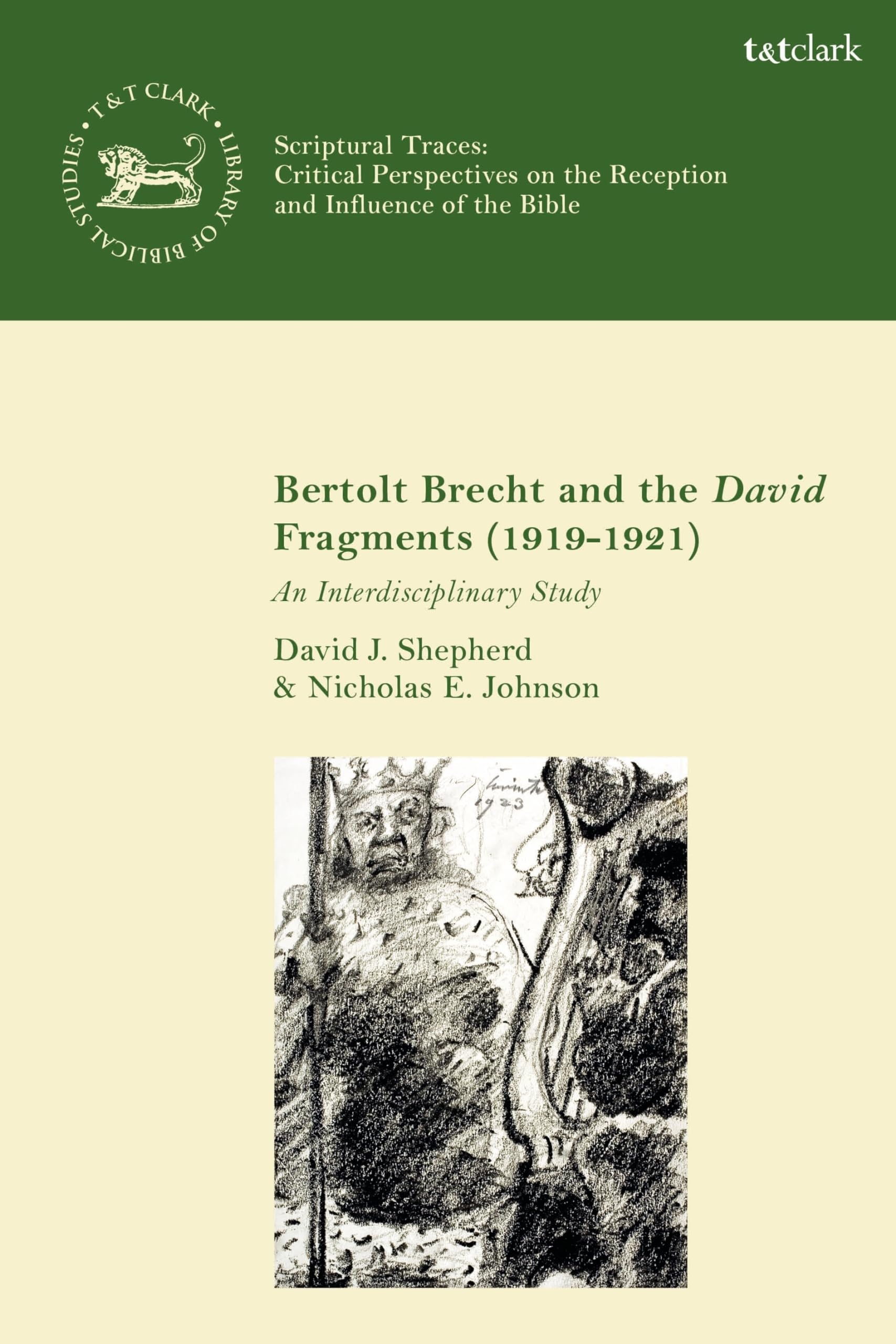 Bertolt Brecht and the David Fragments (1919-1921): An Interdisciplinary Study (The Library of Hebrew Bible/Old Testament Studies,Scriptural Traces)