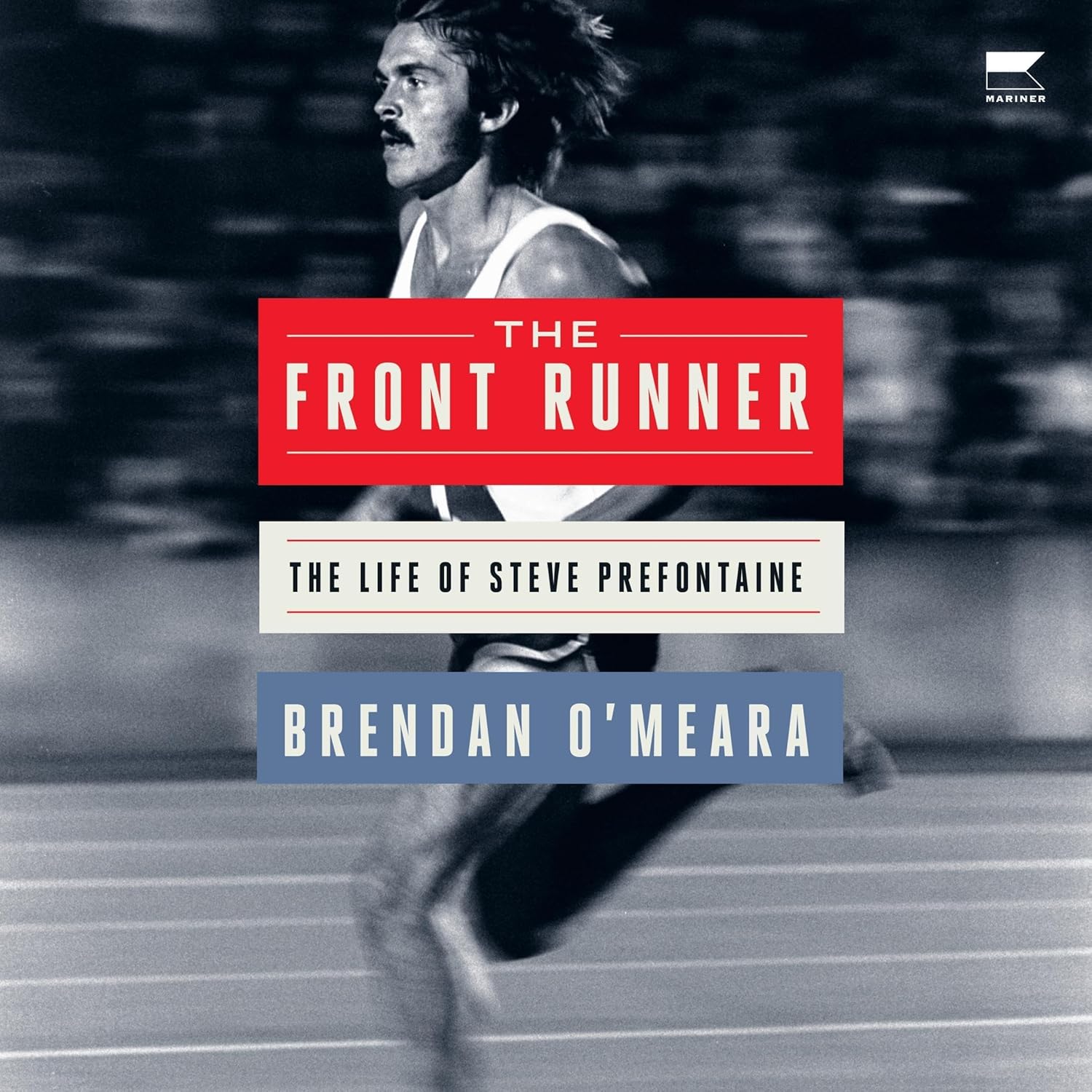 The Front Runner: Definitive Steve Prefontaine Biography by Brendan O'Meara - Running Legend's Life & Legacy